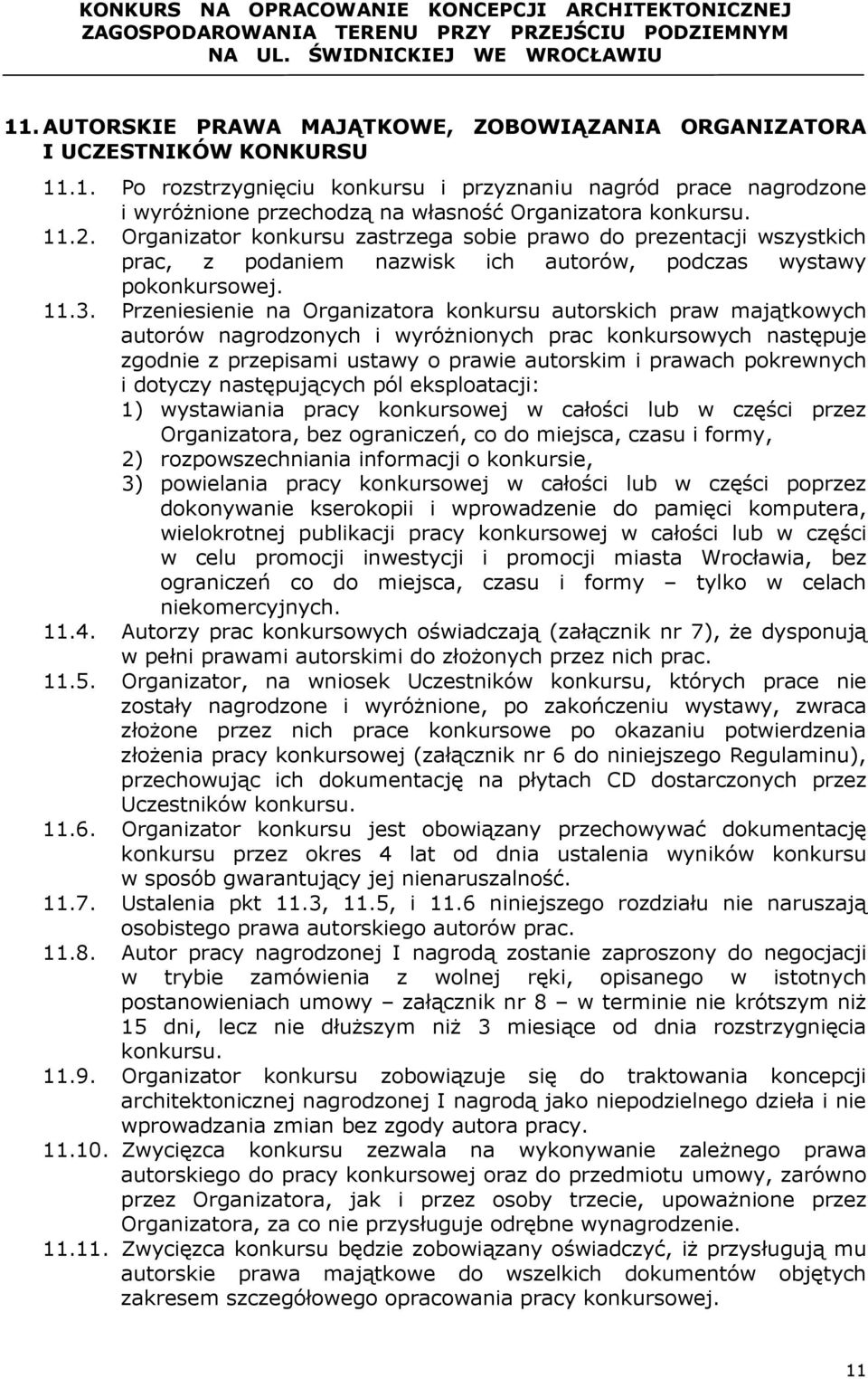 Przeniesienie na Organizatora konkursu autorskich praw majątkowych autorów nagrodzonych i wyróŝnionych prac konkursowych następuje zgodnie z przepisami ustawy o prawie autorskim i prawach pokrewnych