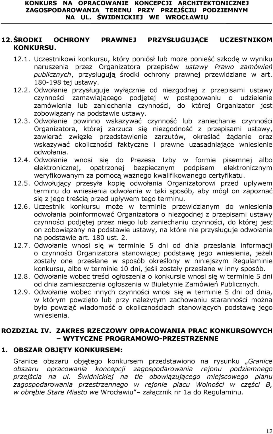 2. Odwołanie przysługuje wyłącznie od niezgodnej z przepisami ustawy czynności zamawiającego podjętej w postępowaniu o udzielenie zamówienia lub zaniechania czynności, do której Organizator jest