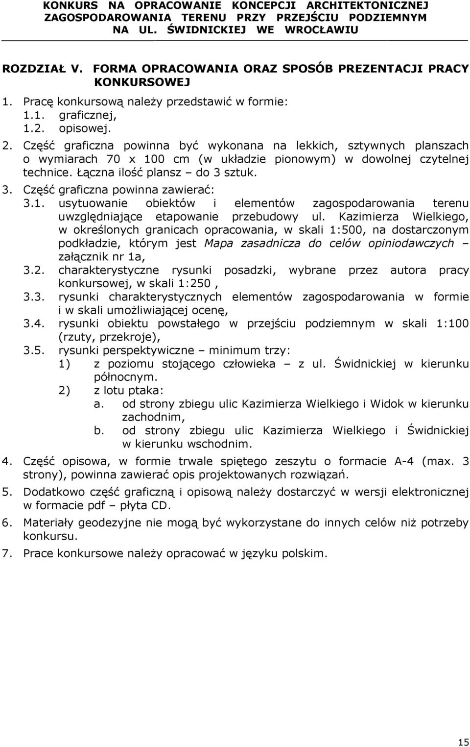 sztuk. 3. Część graficzna powinna zawierać: 3.1. usytuowanie obiektów i elementów zagospodarowania terenu uwzględniające etapowanie przebudowy ul.