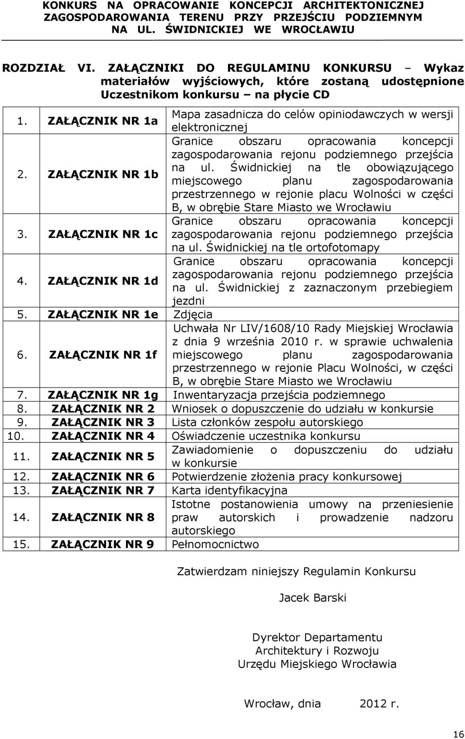 Świdnickiej na tle obowiązującego miejscowego planu zagospodarowania przestrzennego w rejonie placu Wolności w części B, w obrębie Stare Miasto we Wrocławiu Granice obszaru opracowania koncepcji 3.