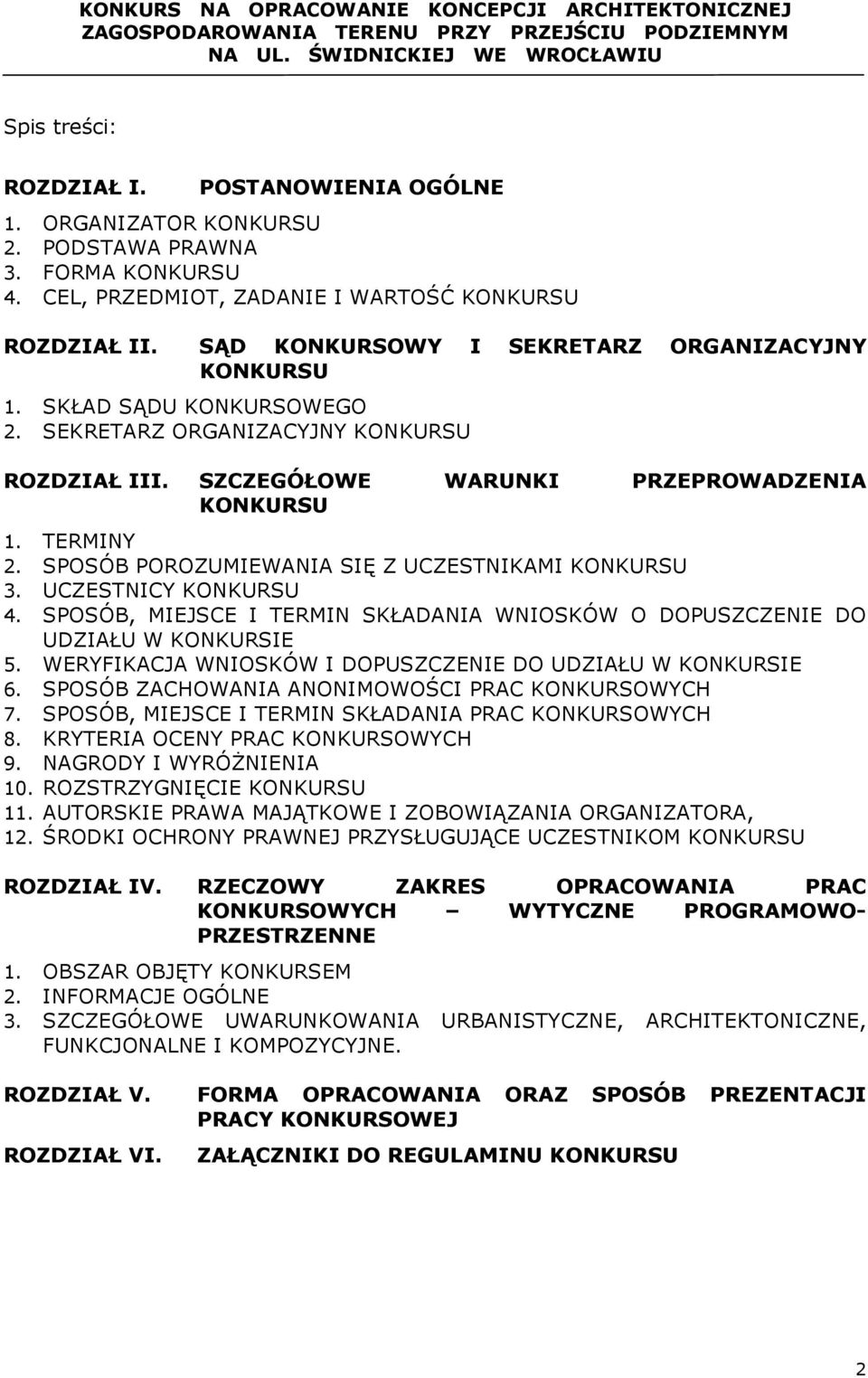 SPOSÓB POROZUMIEWANIA SIĘ Z UCZESTNIKAMI KONKURSU 3. UCZESTNICY KONKURSU 4. SPOSÓB, MIEJSCE I TERMIN SKŁADANIA WNIOSKÓW O DOPUSZCZENIE DO UDZIAŁU W KONKURSIE 5.