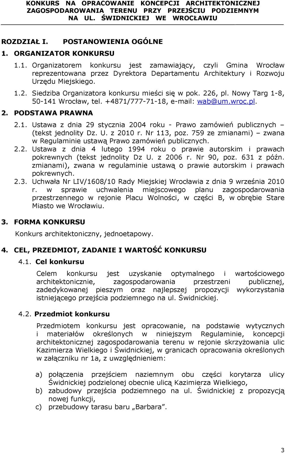 U. z 2010 r. Nr 113, poz. 759 ze zmianami) zwana w Regulaminie ustawą Prawo zamówień publicznych. 2.2. Ustawa z dnia 4 lutego 1994 roku o prawie autorskim i prawach pokrewnych (tekst jednolity Dz U.
