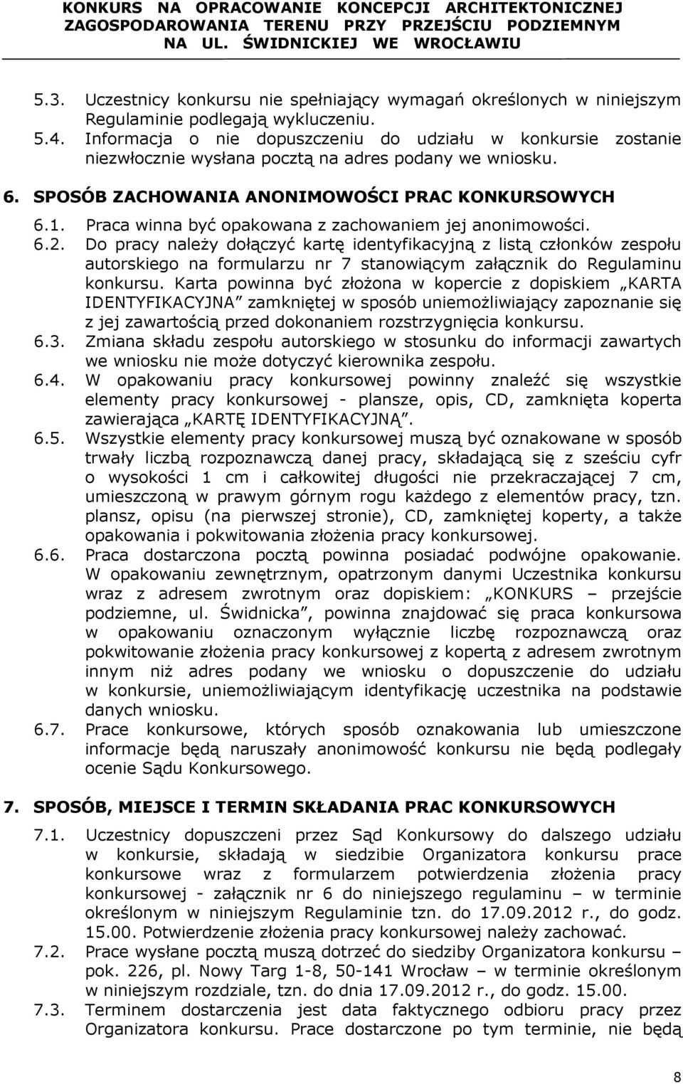Praca winna być opakowana z zachowaniem jej anonimowości. 6.2.
