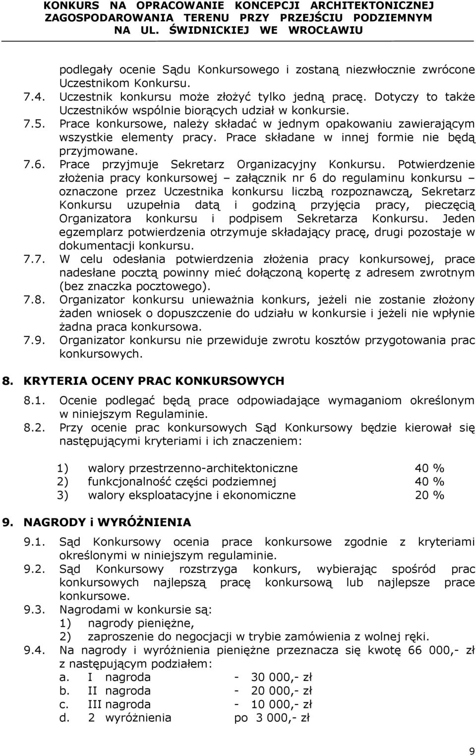 Prace składane w innej formie nie będą przyjmowane. 7.6. Prace przyjmuje Sekretarz Organizacyjny Konkursu.