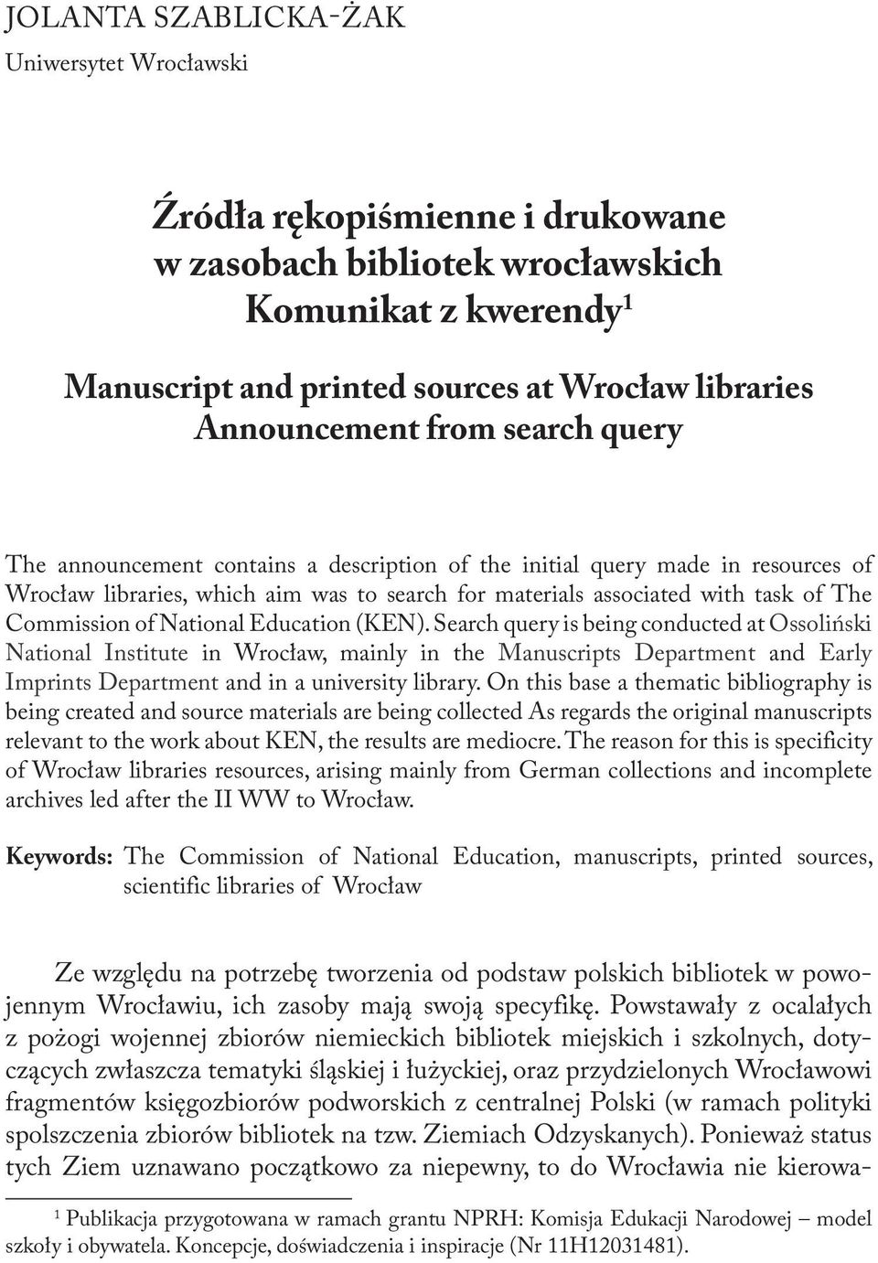 National Education (KEN). Search query is being conducted at Ossoliński National Institute in Wrocław, mainly in the Manuscripts Depart ment and Early Imprints Department and in a university library.