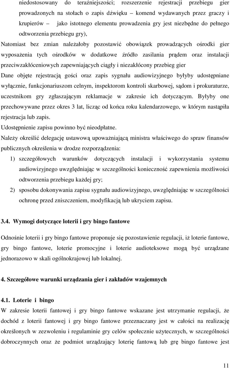 instalacji przeciwzakłóceniowych zapewniających ciągły i niezakłócony przebieg gier Dane objęte rejestracją gości oraz zapis sygnału audiowizyjnego byłyby udostępniane wyłącznie, funkcjonariuszom