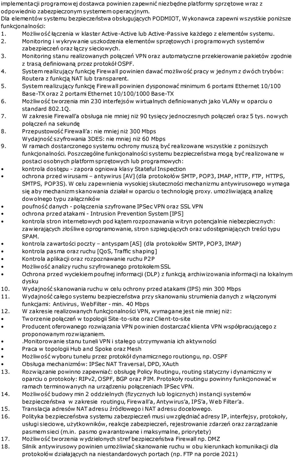 Możliwość łączenia w klaster Active-Active lub Active-Passive każdego z elementów systemu. 2.