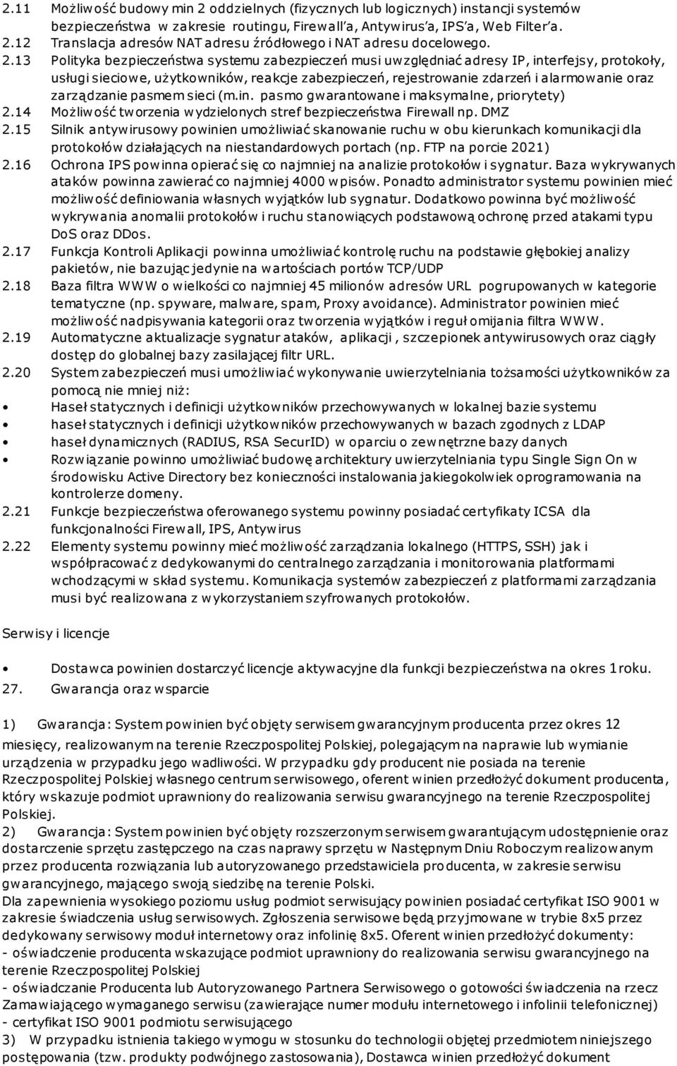 zarządzanie pasmem sieci (m.in. pasmo gwarantowane i maksymalne, priorytety) 2.14 Możliwość tworzenia wydzielonych stref bezpieczeństwa Firewall np. DMZ 2.