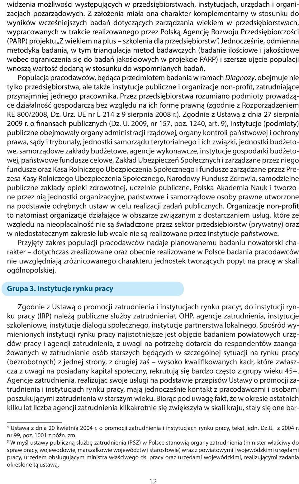 Agencję Rozwoju Przedsiębiorczości (PARP) projektu Z wiekiem na plus szkolenia dla przedsiębiorstw.
