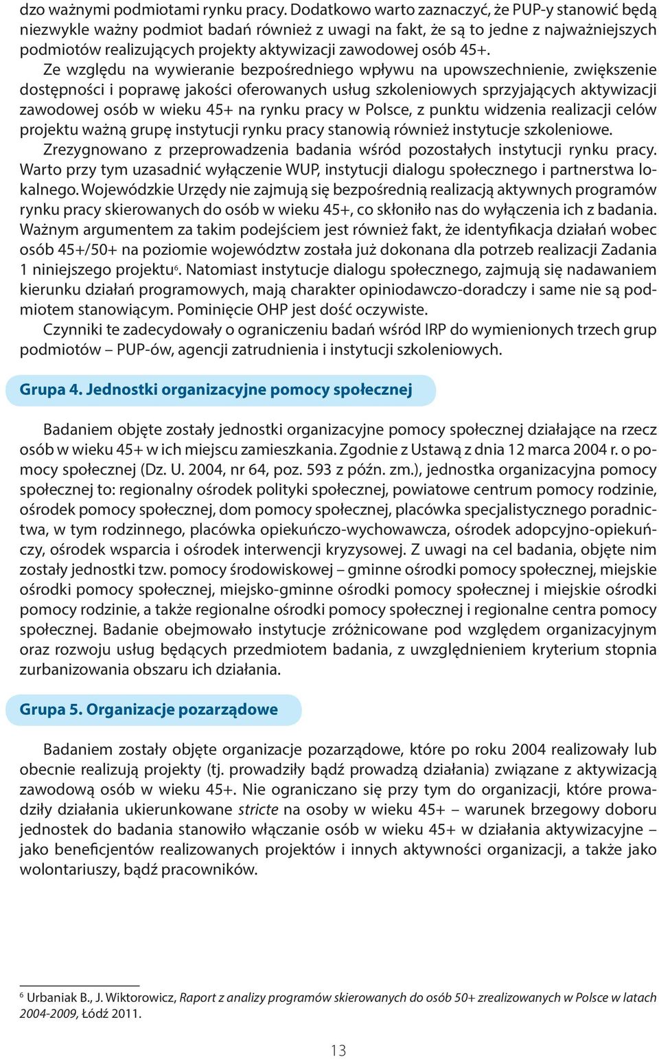 45+. Ze względu na wywieranie bezpośredniego wpływu na upowszechnienie, zwiększenie dostępności i poprawę jakości oferowanych usług szkoleniowych sprzyjających aktywizacji zawodowej osób w wieku 45+