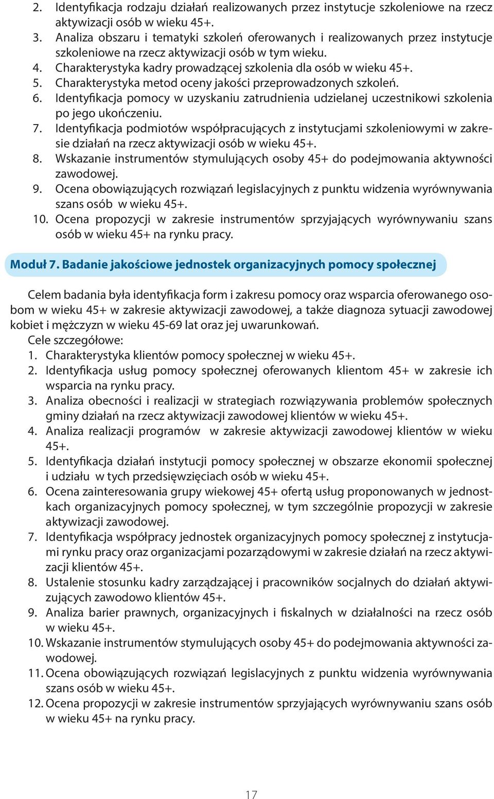 5. Charakterystyka metod oceny jakości przeprowadzonych szkoleń. 6. Identyfikacja pomocy w uzyskaniu zatrudnienia udzielanej uczestnikowi szkolenia po jego ukończeniu. 7.