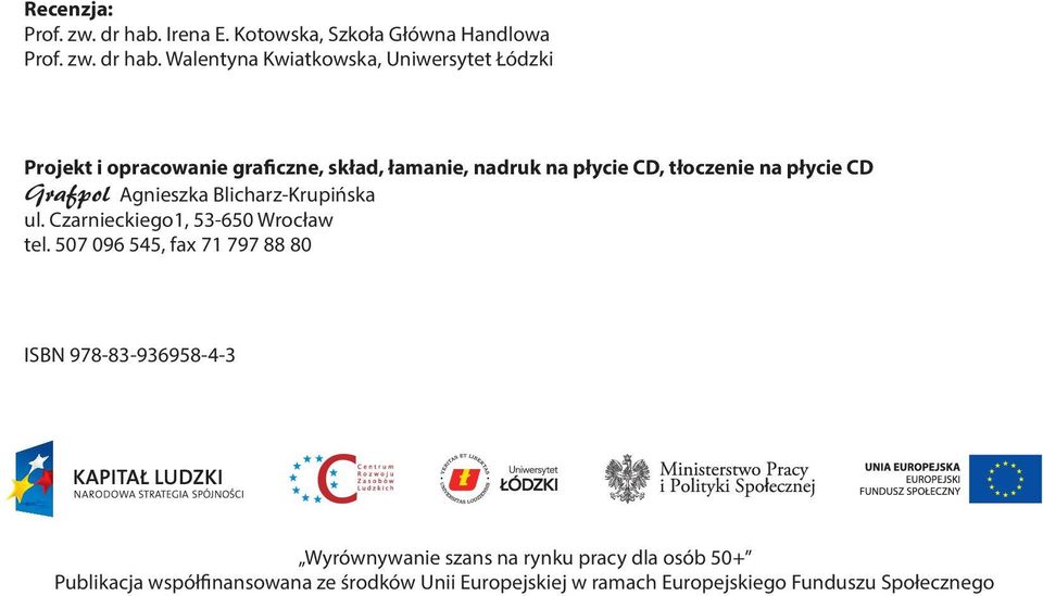 Walentyna Kwiatkowska, Uniwersytet Łódzki Projekt i opracowanie graficzne, skład, łamanie, nadruk na płycie CD, tłoczenie na