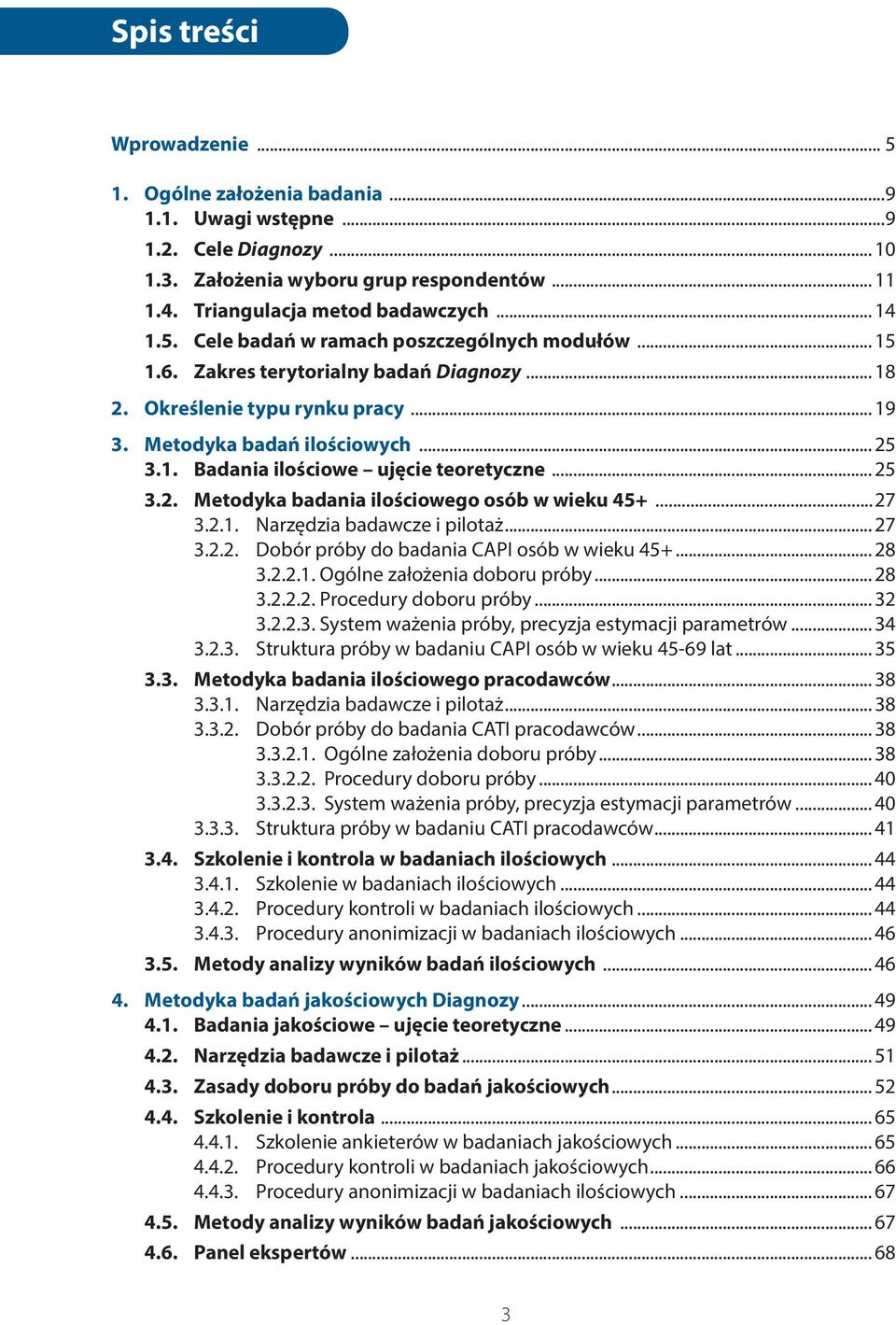 .. 25 3.2. Metodyka badania ilościowego osób w wieku 45+...27 3.2.1. Narzędzia badawcze i pilotaż... 27 3.2.2. Dobór próby do badania CAPI osób w wieku 45+... 28 3.2.2.1. Ogólne założenia doboru próby.
