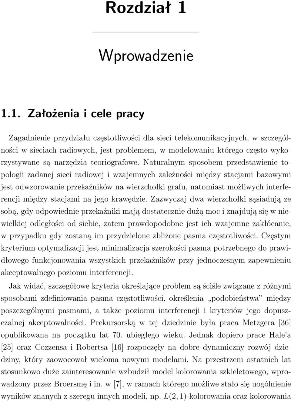 1. Założenia i cele pracy Zagadnienie przydziału częstotliwości dla sieci telekomunikacyjnych, w szczególności w sieciach radiowych, jest problemem, w modelowaniu którego często wykorzystywane są