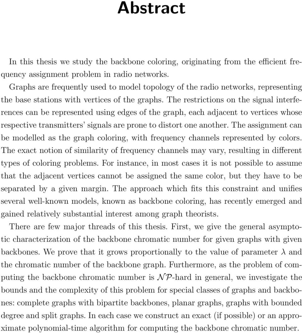 The restrictions on the signal interferences can be represented using edges of the graph, each adjacent to vertices whose respective transmitters signals are prone to distort one another.