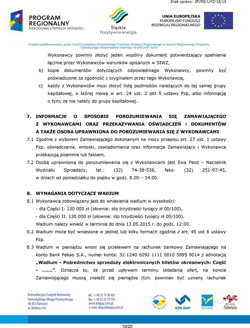 2 pkt 5 ustawy Pzp, albo informację o tym, że nie należy do grupy kapitałowej. 7.