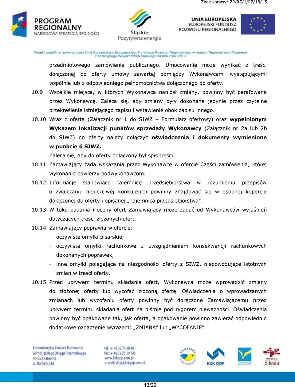 9 Wszelkie miejsca, w których Wykonawca naniósł zmiany, powinny być parafowane przez Wykonawcę.