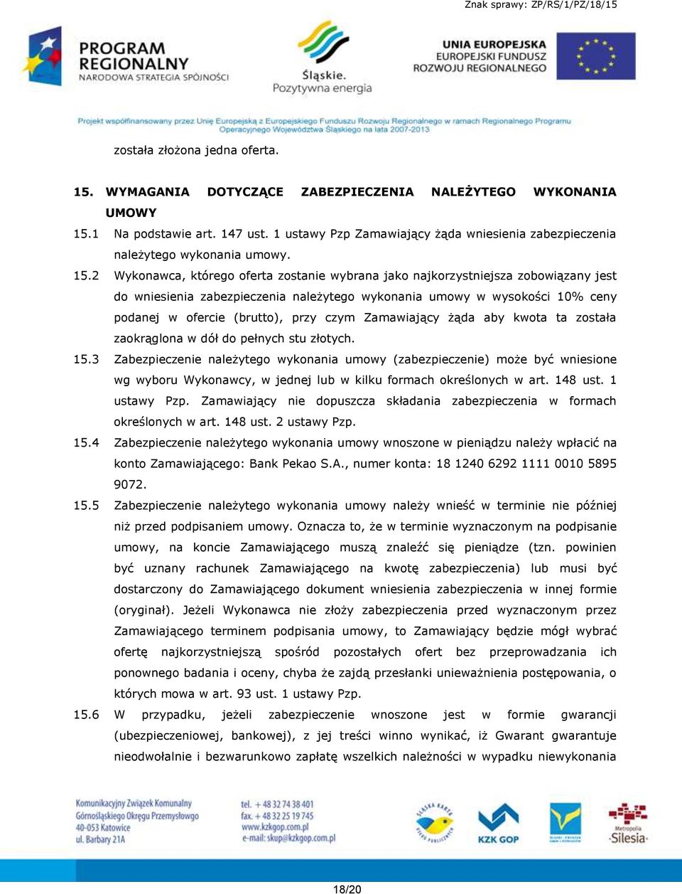 2 Wykonawca, którego oferta zostanie wybrana jako najkorzystniejsza zobowiązany jest do wniesienia zabezpieczenia należytego wykonania umowy w wysokości 10% ceny podanej w ofercie (brutto), przy czym