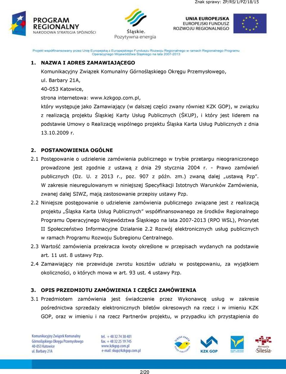 Realizację wspólnego projektu Śląska Karta Usług Publicznych z dnia 13.10.2009 r. 2. POSTANOWIENIA OGÓLNE 2.
