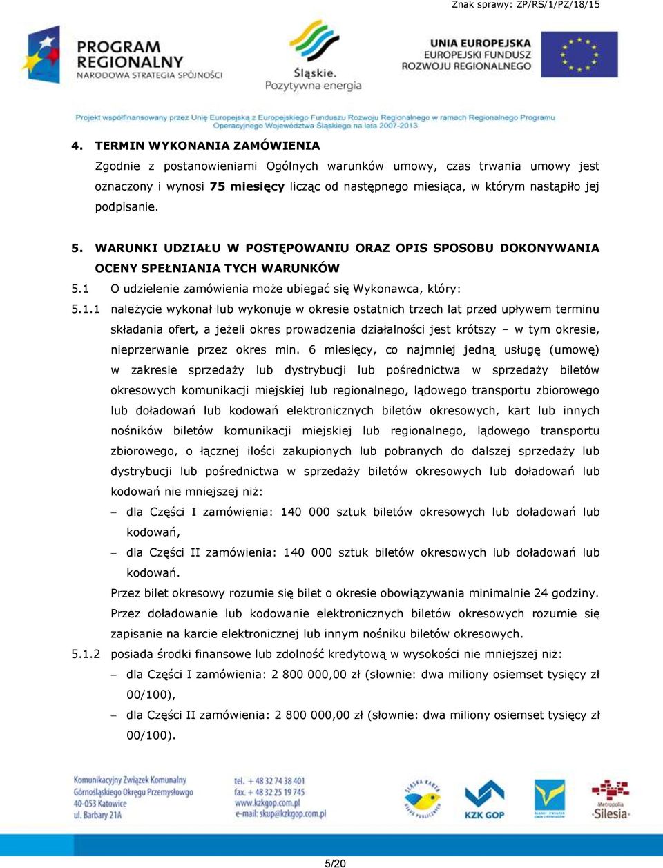 O udzielenie zamówienia może ubiegać się Wykonawca, który: 5.1.