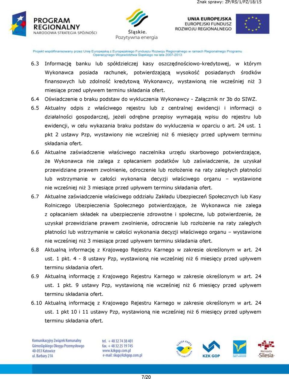 4 Oświadczenie o braku podstaw do wykluczenia Wykonawcy - Załącznik nr 3b do SIWZ. 6.
