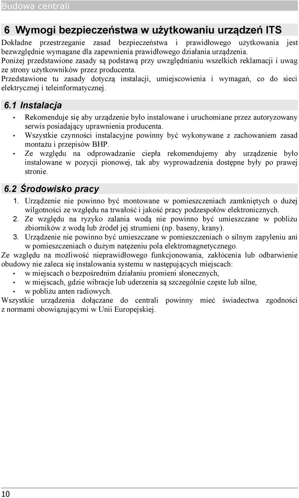 Przedstawione tu zasady dotyczą instalacji, umiejscowienia i wymagań, co do sieci elektrycznej i teleinformatycznej. 6.