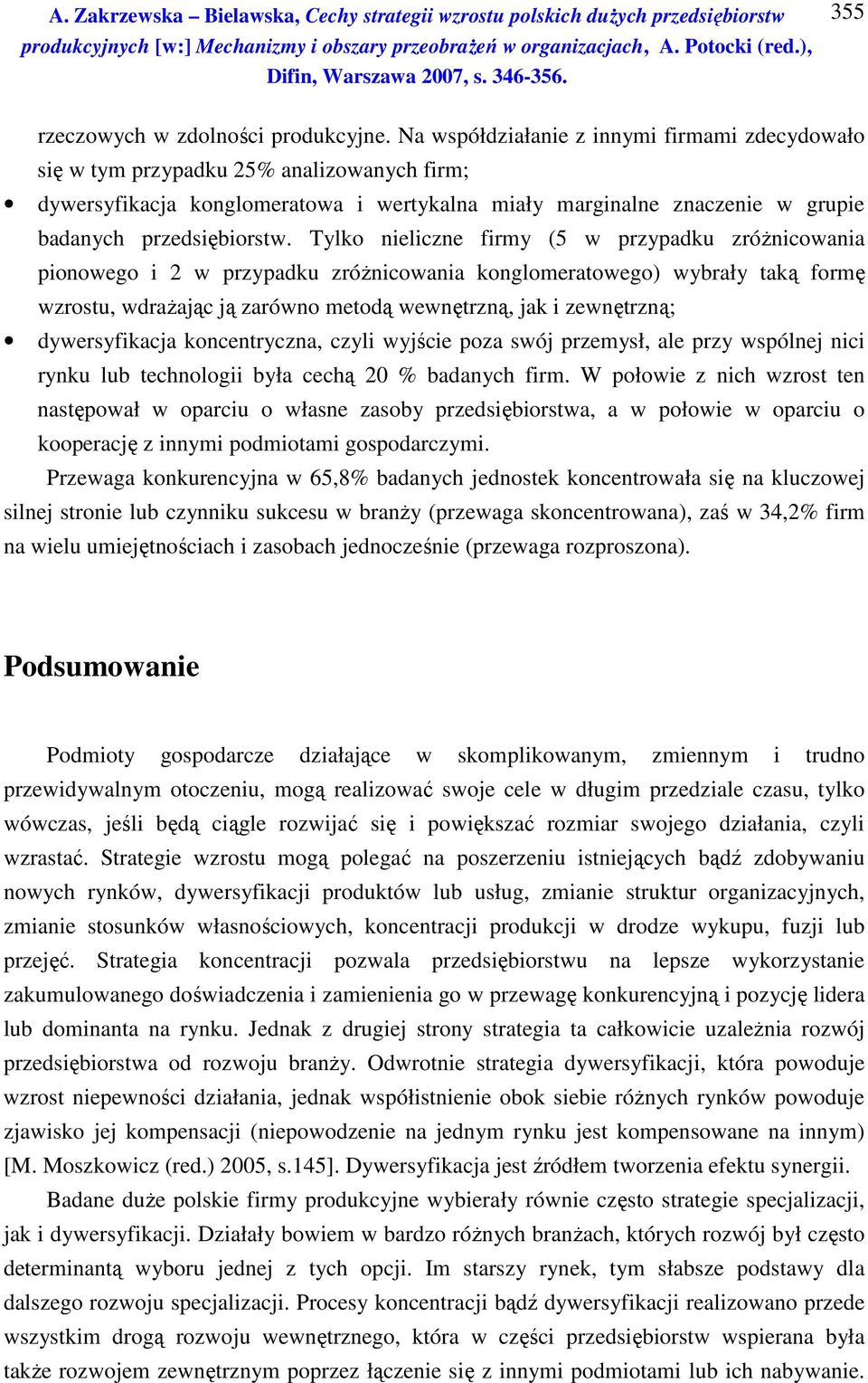 Tylko nieliczne firmy (5 w przypadku zróżnicowania pionowego i 2 w przypadku zróżnicowania konglomeratowego) wybrały taką formę wzrostu, wdrażając ją zarówno metodą wewnętrzną, jak i zewnętrzną;