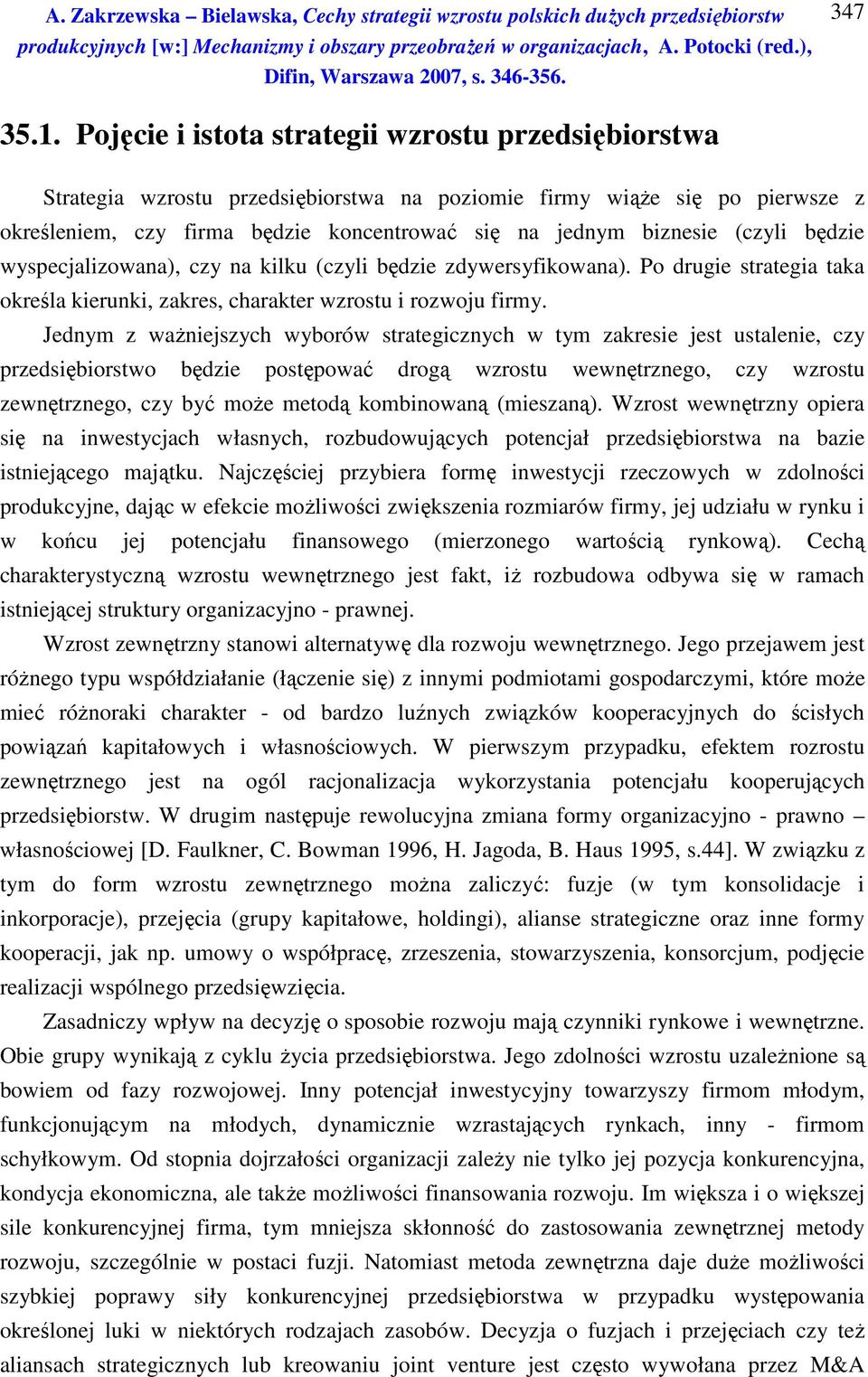 (czyli będzie wyspecjalizowana), czy na kilku (czyli będzie zdywersyfikowana). Po drugie strategia taka określa kierunki, zakres, charakter wzrostu i rozwoju firmy.
