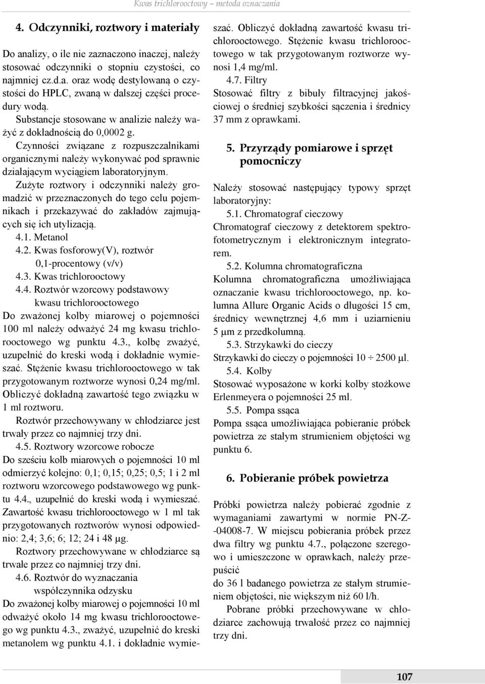 Zużyte roztwory i odczynniki należy gromadzić w przeznaczonych do tego celu pojemnikach i przekazywać do zakładów zajmujących się ich utylizacją. 4.1. Metanol 4.2.