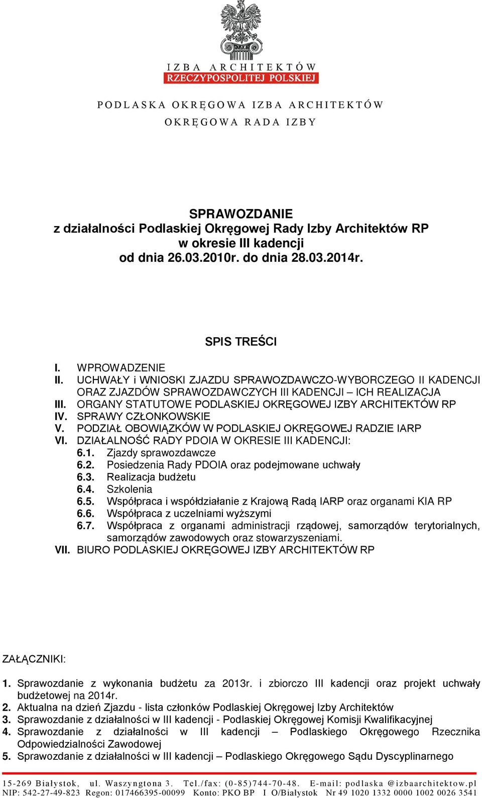 ORGANY STATUTOWE PODLASKIEJ OKRĘGOWEJ IZBY ARCHITEKTÓW RP IV. SPRAWY CZŁONKOWSKIE V. PODZIAŁ OBOWIĄZKÓW W PODLASKIEJ OKRĘGOWEJ RADZIE IARP VI. DZIAŁALNOŚĆ RADY PDOIA W OKRESIE III KADENCJI: 6.1.