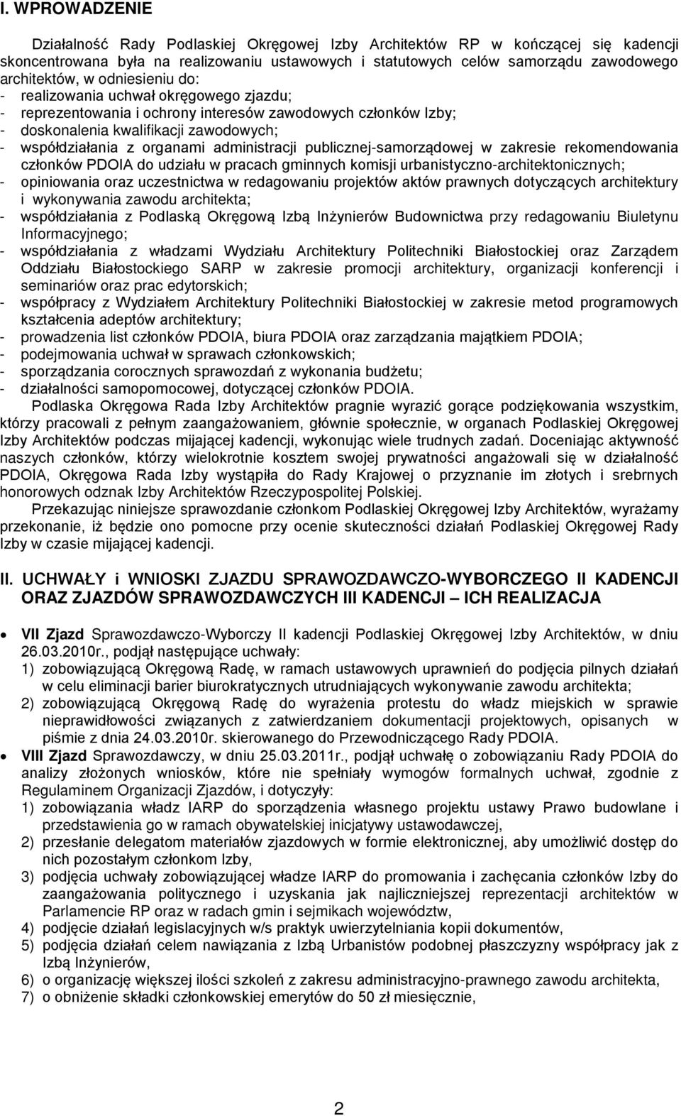 administracji publicznej-samorządowej w zakresie rekomendowania członków PDOIA do udziału w pracach gminnych komisji urbanistyczno-architektonicznych; - opiniowania oraz uczestnictwa w redagowaniu