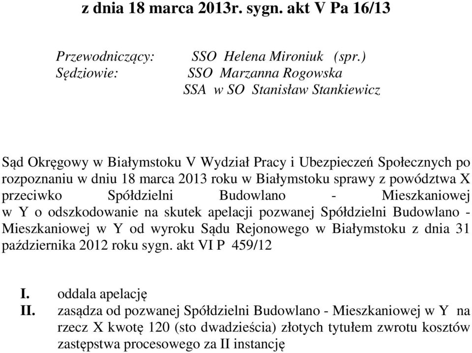 sprawy z powództwa X przeciwko Spółdzielni Budowlano - Mieszkaniowej w Y o odszkodowanie na skutek apelacji pozwanej Spółdzielni Budowlano - Mieszkaniowej w Y od wyroku Sądu