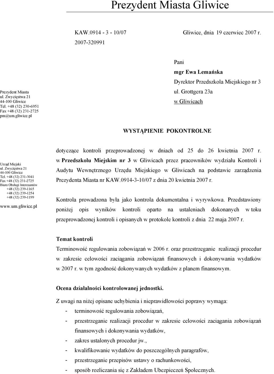 +48 (32) 231-3041 Fax +48 (32) 231-2725 Biuro Obsługi Interesantów +48 (32) 239-1165 +48 (32) 239-1254 +48 (32) 239-1199 www.um.gliwice.