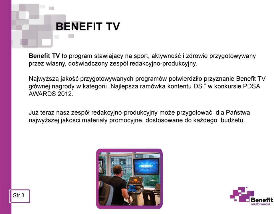 Najwyższą jakość przygotowywanych programów potwierdziło przyznanie Benefit TV głównej nagrody w kategorii Najlepsza