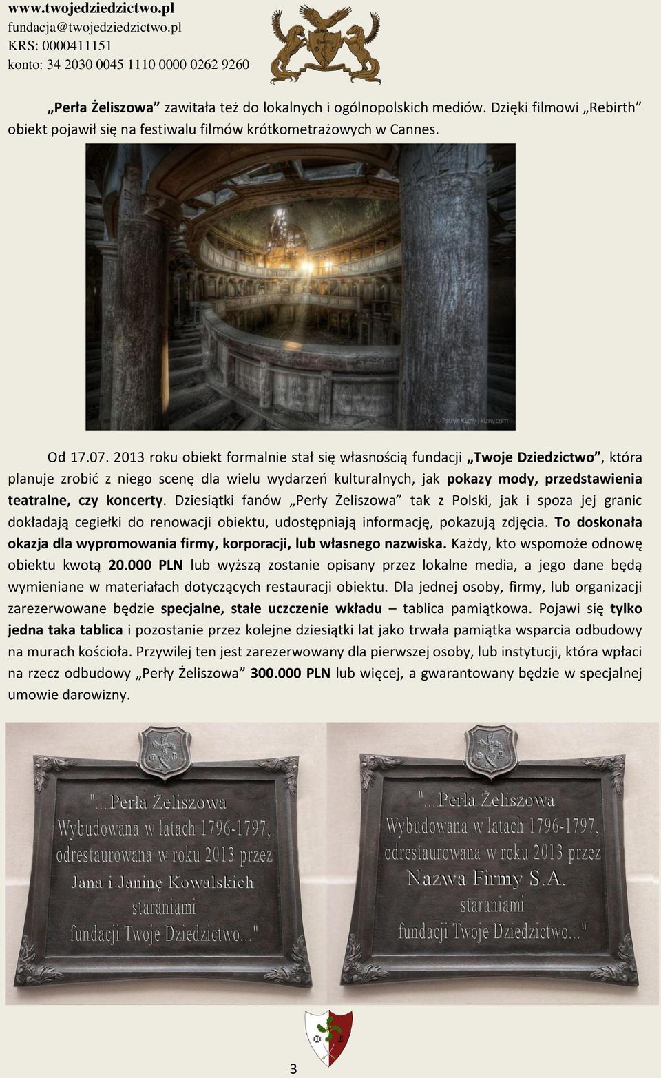 Dziesiątki fanów Perły Żeliszowa tak z Polski, jak i spoza jej granic dokładają cegiełki do renowacji obiektu, udostępniają informację, pokazują zdjęcia.