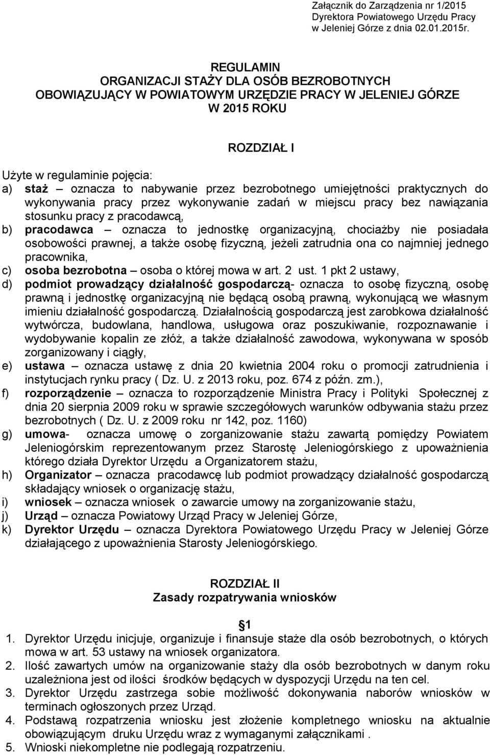 bezrobotnego umiejętności praktycznych do wykonywania pracy przez wykonywanie zadań w miejscu pracy bez nawiązania stosunku pracy z pracodawcą, b) pracodawca oznacza to jednostkę organizacyjną,