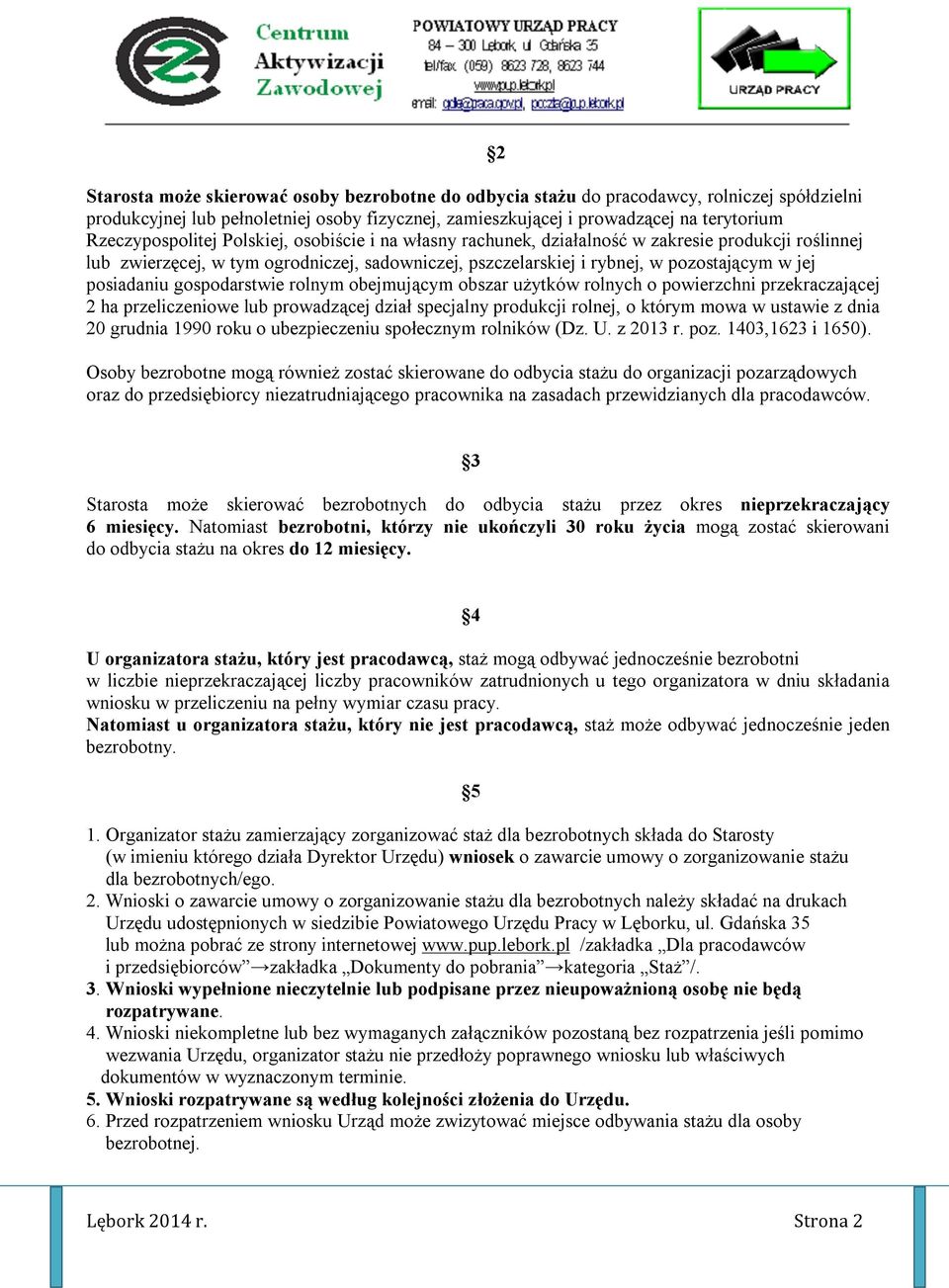 posiadaniu gospodarstwie rolnym obejmującym obszar użytków rolnych o powierzchni przekraczającej 2 ha przeliczeniowe lub prowadzącej dział specjalny produkcji rolnej, o którym mowa w ustawie z dnia