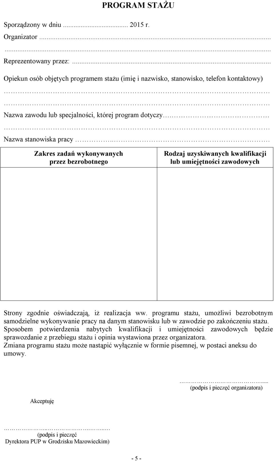 .. Zakres zadań wykonywanych przez bezrobotnego Rodzaj uzyskiwanych kwalifikacji lub umiejętności zawodowych Strony zgodnie oświadczają, iż realizacja ww.