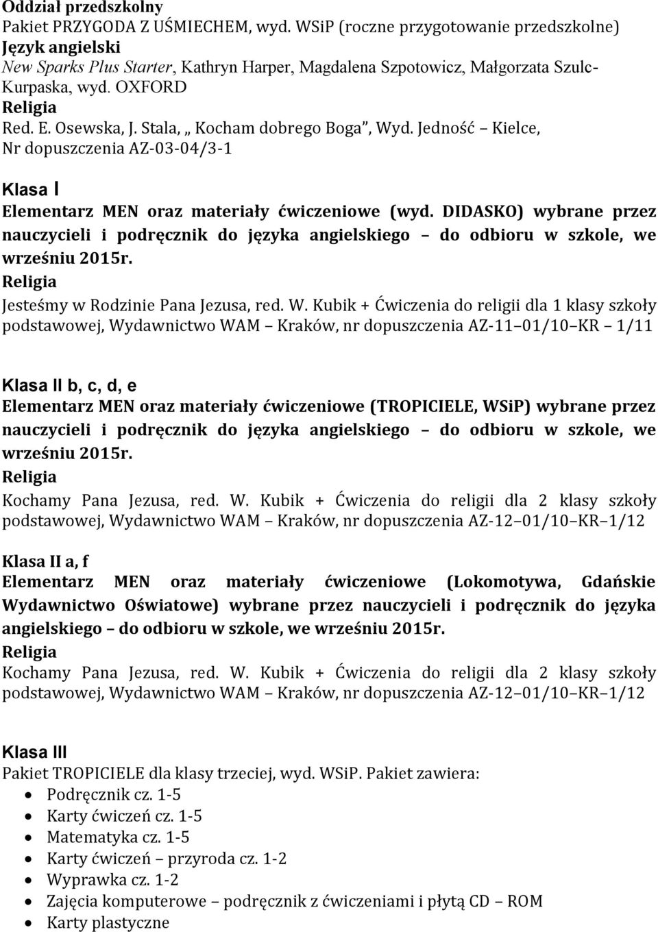 DIDASKO) wybrane przez nauczycieli i podręcznik do języka angielskiego do odbioru w szkole, we wrześniu 2015r. Jesteśmy w Rodzinie Pana Jezusa, red. W.