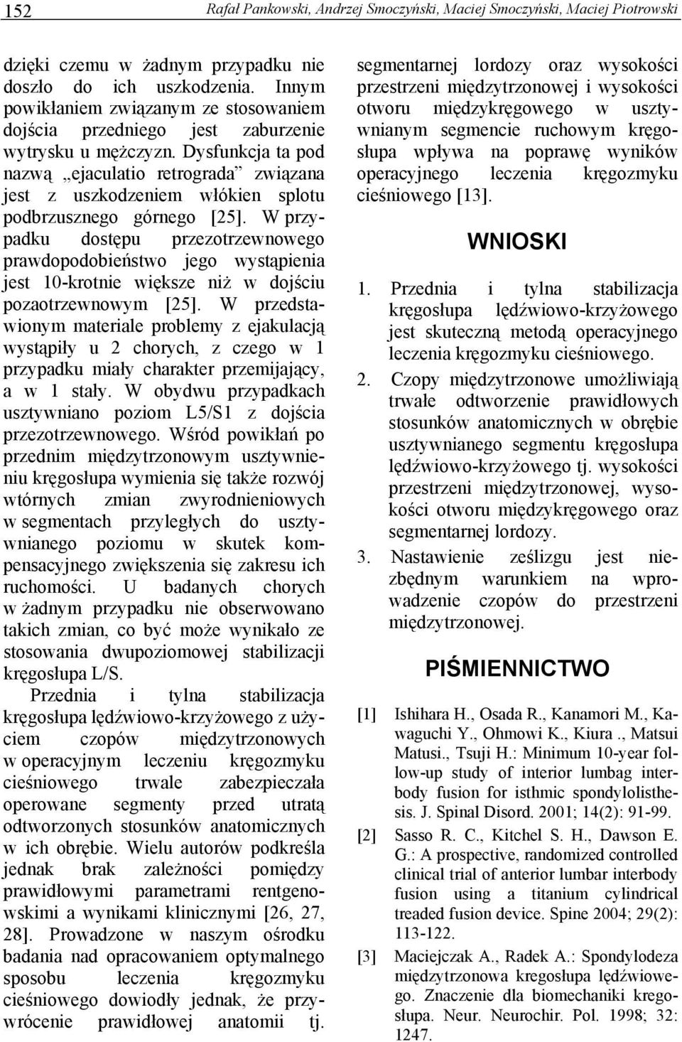 Dysfunkcja ta pod nazwą ejaculatio retrograda związana jest z uszkodzeniem włókien splotu podbrzusznego górnego [25].