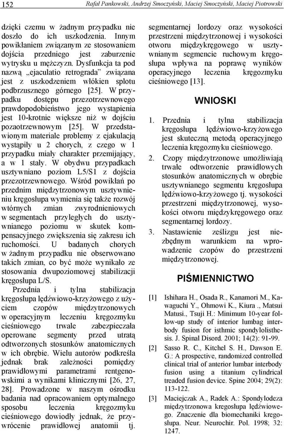 Dysfunkcja ta pod nazwą ejaculatio retrograda związana jest z uszkodzeniem włókien splotu podbrzusznego górnego [25].