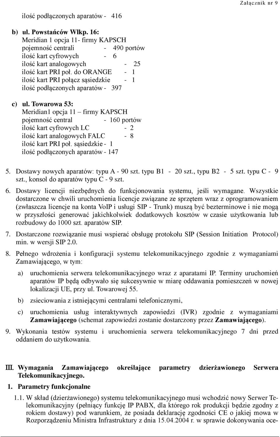 Towarowa 53: Meridian1 opcja 11 firmy KAPSCH pojemność central - 160 portów ilość kart cyfrowych LC - 2 ilość kart analogowych FALC - 8 ilość kart PRI poł.