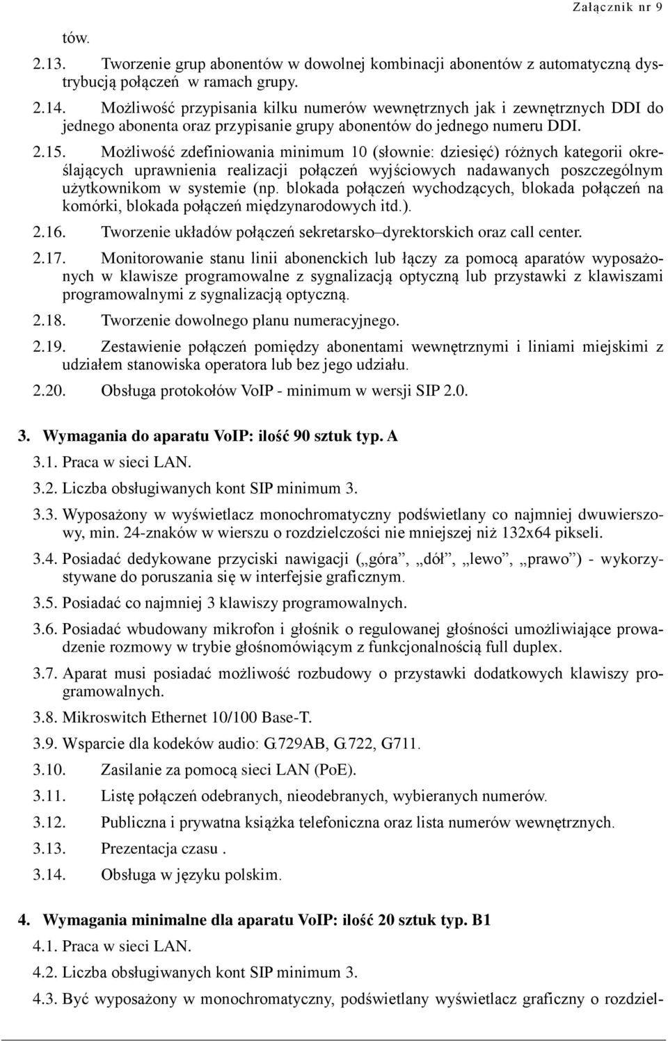 Możliwość zdefiniowania minimum 10 (słownie: dziesięć) różnych kategorii określających uprawnienia realizacji połączeń wyjściowych nadawanych poszczególnym użytkownikom w systemie (np.