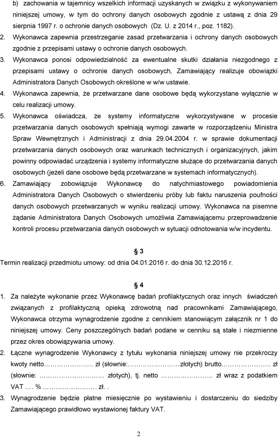 3. Wykonawca ponosi odpowiedzialność za ewentualne skutki działania niezgodnego z przepisami ustawy o ochronie danych osobowych, Zamawiający realizuje obowiązki Administratora Danych Osobowych