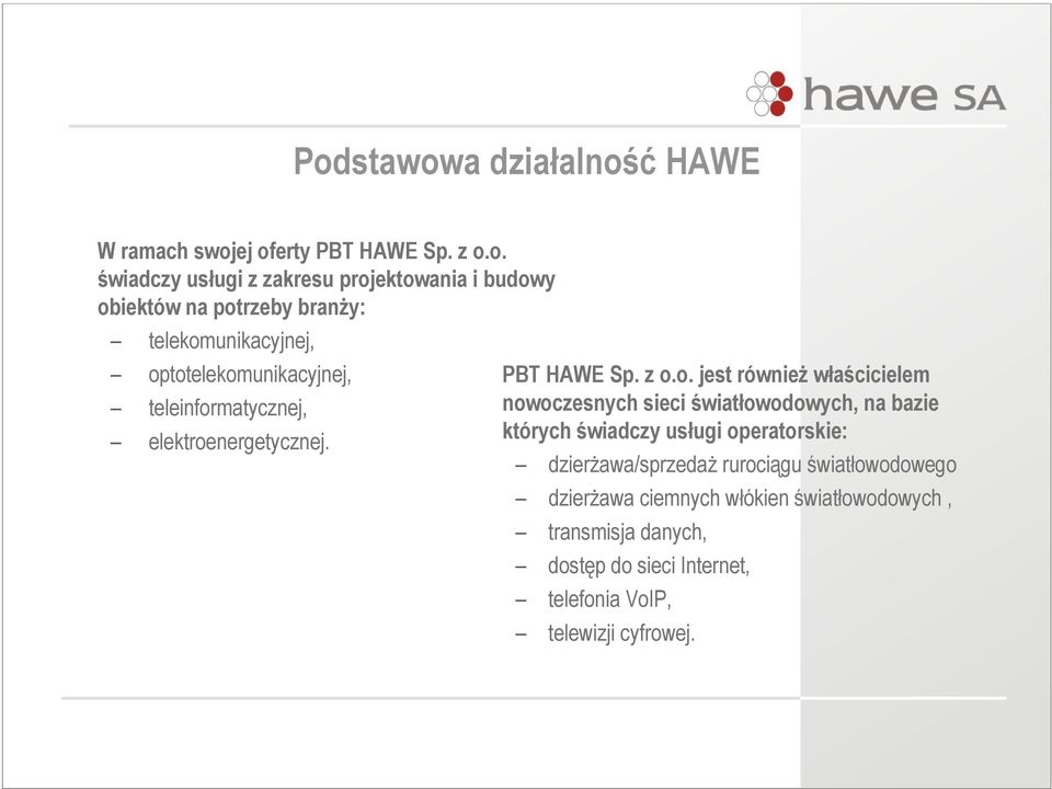 których świadczy usługi operatorskie: dzierżawa/sprzedaż rurociągu światłowodowego dzierżawa ciemnych włókien światłowodowych,