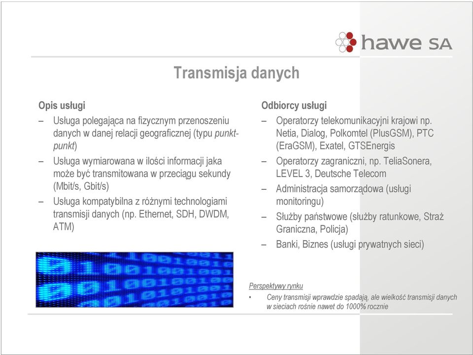 Netia, Dialog, Polkomtel (PlusGSM), PTC (EraGSM), Exatel, GTSEnergis Operatorzy zagraniczni, np.