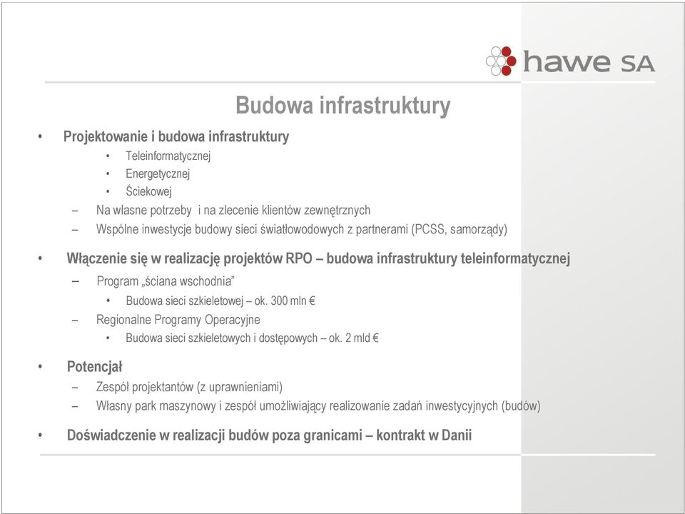 ściana wschodnia Budowa sieci szkieletowej ok. 300 mln Regionalne Programy Operacyjne Potencjał Budowa sieci szkieletowych i dostępowych ok.