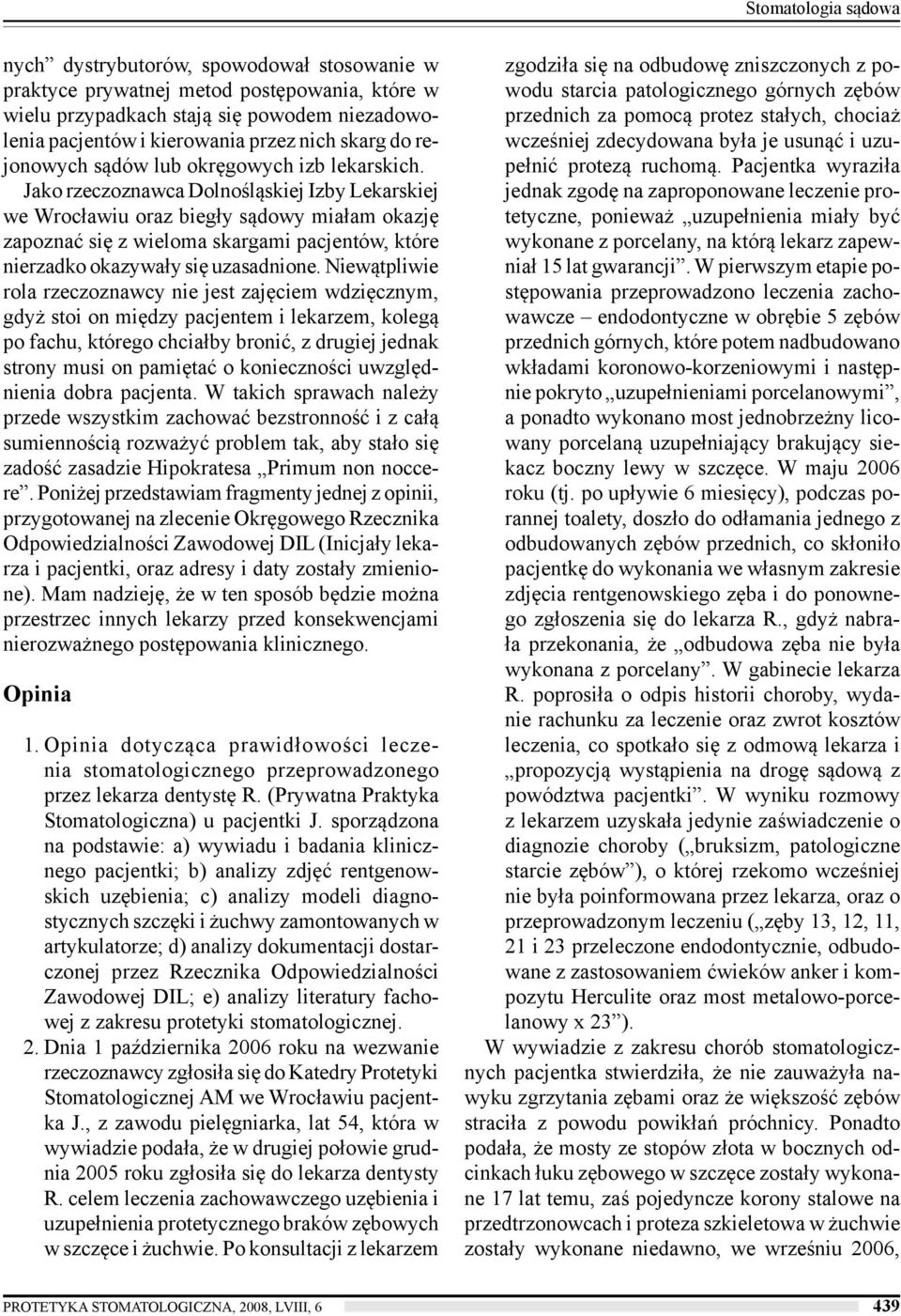 Jako rzeczoznawca Dolnośląskiej Izby Lekarskiej we Wrocławiu oraz biegły sądowy miałam okazję zapoznać się z wieloma skargami pacjentów, które nierzadko okazywały się uzasadnione.