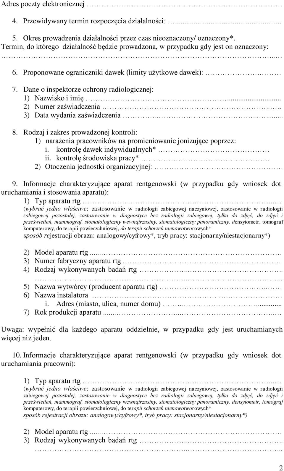 Dane o inspektorze ochrony radiologicznej: 1) Nazwisko i imię... 2) Numer zaświadczenia.... 3) Data wydania zaświadczenia........ 8.