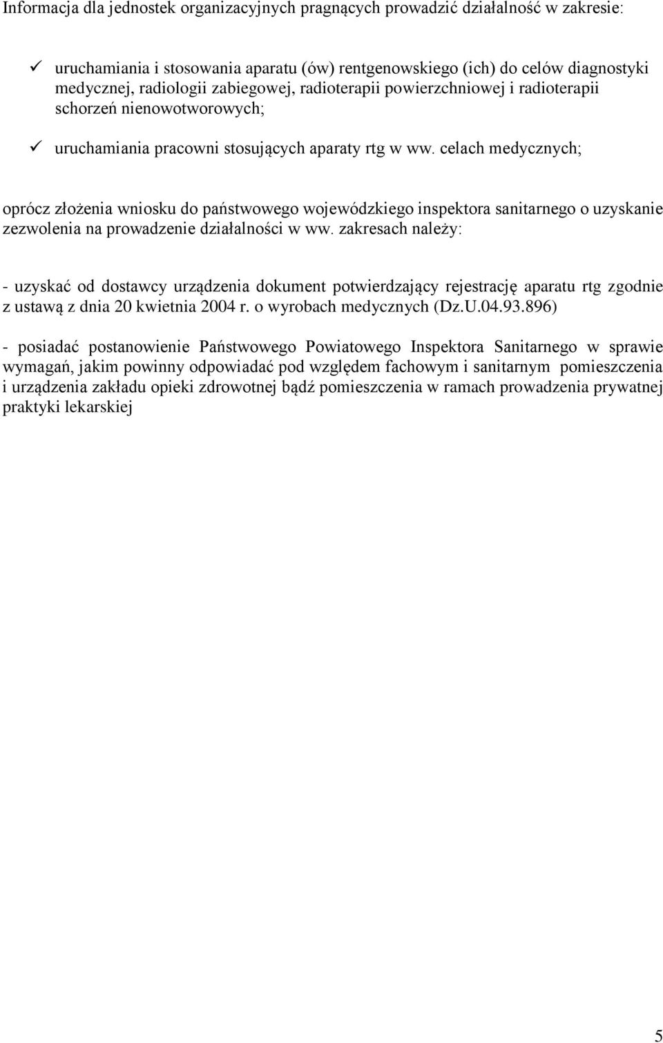 celach medycznych; oprócz złożenia wniosku do państwowego wojewódzkiego inspektora sanitarnego o uzyskanie zezwolenia na prowadzenie działalności w ww.